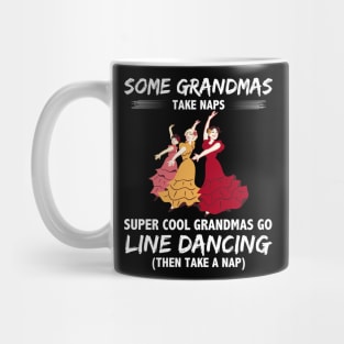 Some Grandmas Take Naps Super Cool Grandmas Go Line Dancing Then Take A Nap Mug